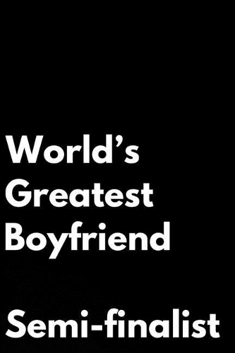 World's Greatest Boyfriend Semi-Finalist