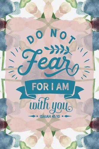 Do Not Fear for I Am with You Isaiah 41