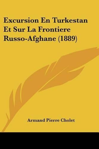 Excursion En Turkestan Et Sur La Frontiere Russo-Afghane (1889)