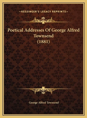 Poetical Addresses Of George Alfred Townsend (1881)