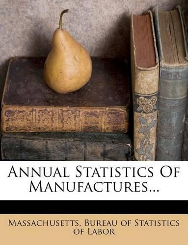Annual Statistics of Manufactures...