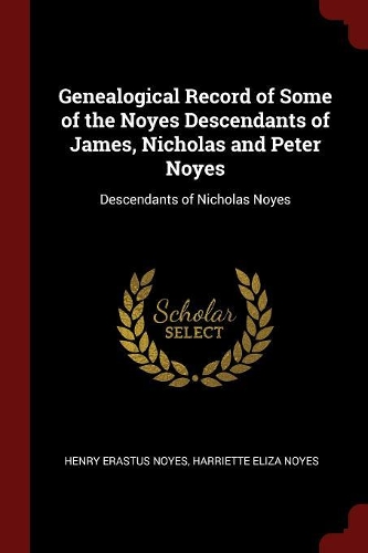 Genealogical Record of Some of the Noyes Descendants of James, Nicholas and Peter Noyes