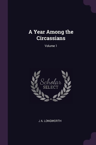 A Year Among the Circassians; Volume 1