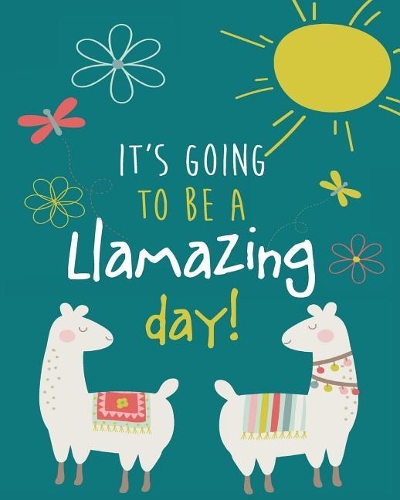 It's Going to Be a LLamazing Day!: Cute LLama Notebook, Blank and Lined Llamas Notebook/LLama Composition 8x10 inch Book