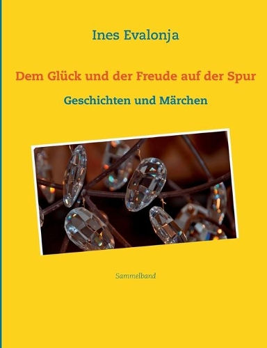 Dem Glück und der Freude auf der Spur ...