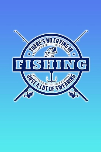 There's No Crying in Fishing, Just a Lot of Swearing