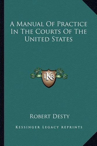 A Manual Of Practice In The Courts Of The United States
