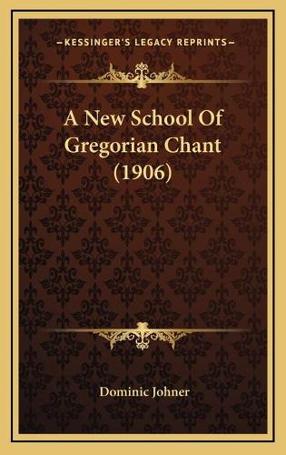 A New School Of Gregorian Chant (1906)
