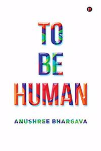 TO BE HUMAN