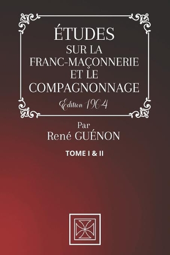 Études Sur La Franc-Maçonnerie Et Le Compagnonnage
