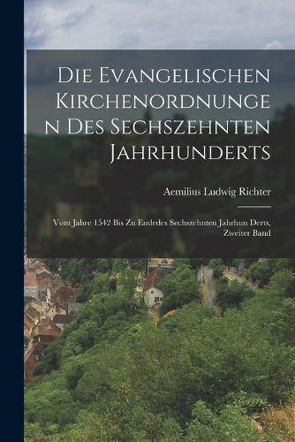 Die Evangelischen Kirchenordnungen Des Sechszehnten Jahrhunderts