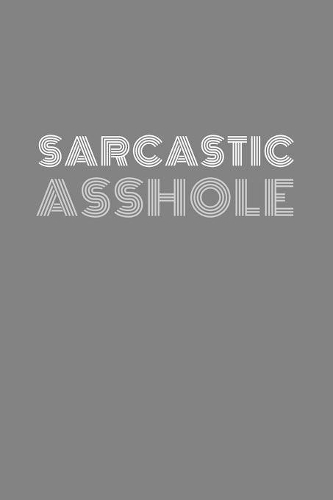 sarcastic asshole