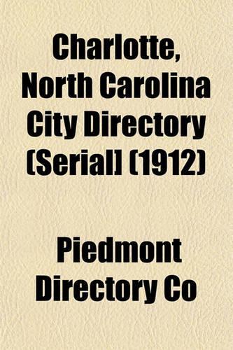 Charlotte, North Carolina City Directory (Serial] (1912)