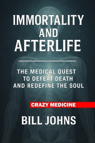 Crazy Medicine - Immortality and Afterlife