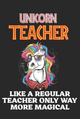 Unicorn Teacher Like A Regular Teacher Only Way More Magical
