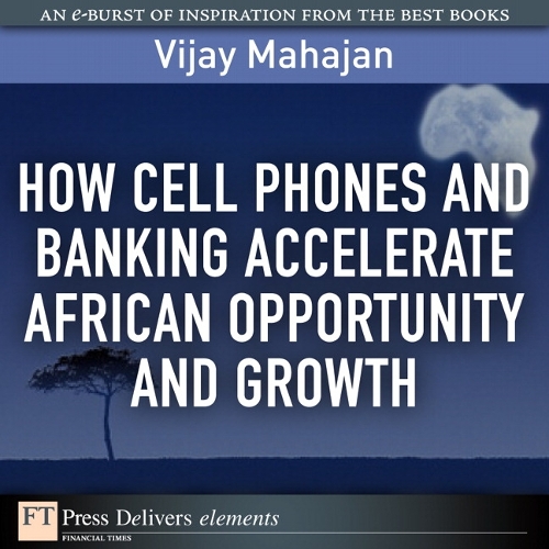 How Cell Phones and Banking Accelerate African Opportunity and Growth