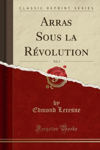 Arras Sous La Révolution, Vol. 3 (Classic Reprint)