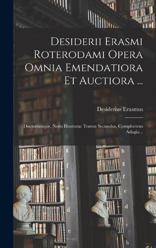 Desiderii Erasmi Roterodami Opera Omnia Emendatiora Et Auctiora ...
