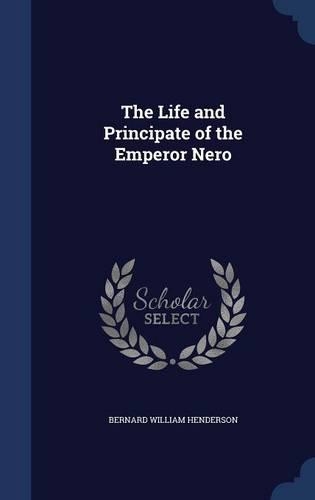 The Life and Principate of the Emperor Nero