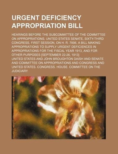 Urgent Deficiency Appropriation Bill; Hearings Before the Subcommittee of the Committee on Appropriations, United States Senate, Sixty-Third Congress,