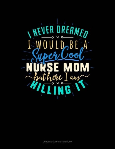 I Never Dreamed I Would Be A Super Cool Nurse Mom But Here I Am Killing It