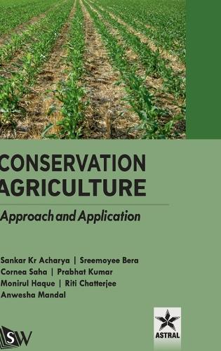 Conservation Agriculture: Approach and Application (Edition1st)