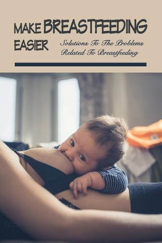 Make Breastfeeding Easier