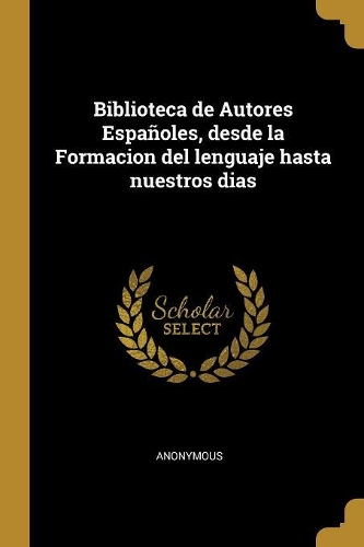 Biblioteca de Autores Españoles, desde la Formacion del lenguaje hasta nuestros dias