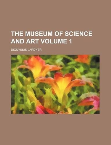 The Museum of Science and Art Volume 1