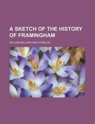 A Sketch of the History of Framingham: (English)