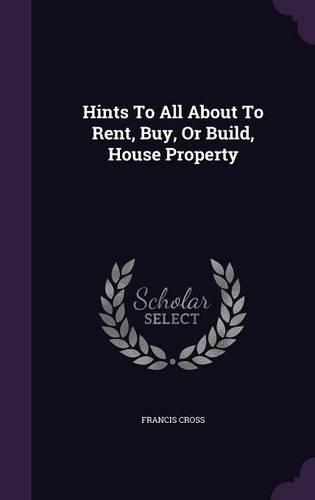 Hints To All About To Rent, Buy, Or Build, House Property
