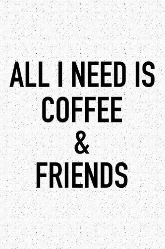 All I Need Is Coffee and Friends