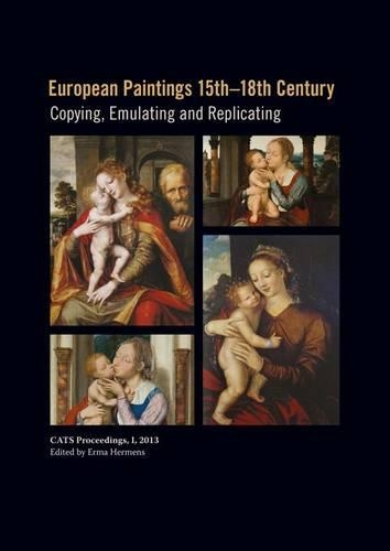 European Paintings 15th-18th Century: Copying, Replicating and Emulating(Cats Proceedings)