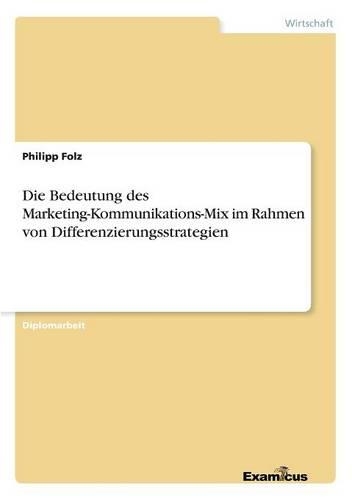 Die Bedeutung des Marketing-Kommunikations-Mix im Rahmen von Differenzierungsstrategien