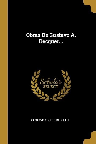 Obras De Gustavo A. Becquer...