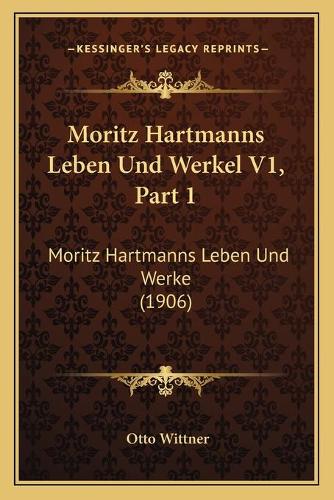 Moritz Hartmanns Leben Und Werkel V1, Part 1