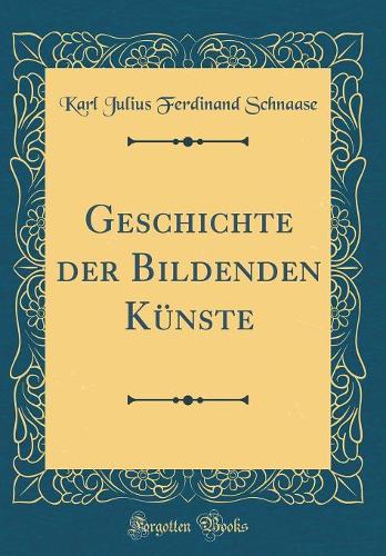 Geschichte der Bildenden Künste (Classic Reprint)