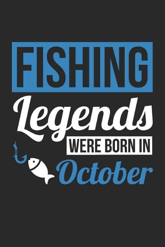 Fishing Notebook - Fishing Legends Were Born In October - Fishing Journal - Birthday Gift for Fisherman