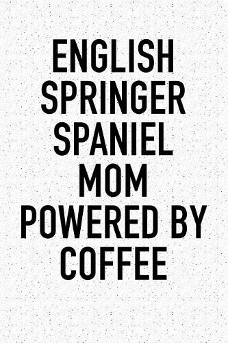 English Springer Spaniel Mom Powered by Coffee