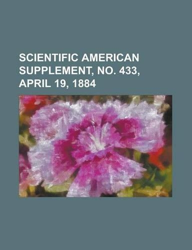 Scientific American Supplement, No. 433, April 19, 1884