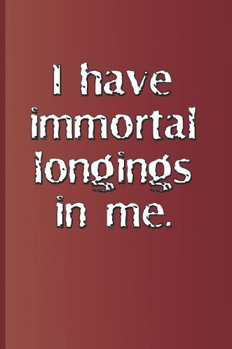 I Have Immortal Longings in Me.