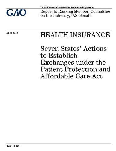Health Insurance: Seven States' Actions to Establish Exchanges Under the Patient Protection and Affordable Care ACT