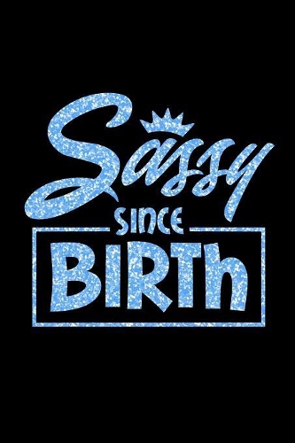 Sassy Since Birth