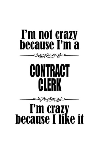 I'm Not Crazy Because I'm A Contract Clerk I'm Crazy Because I like It