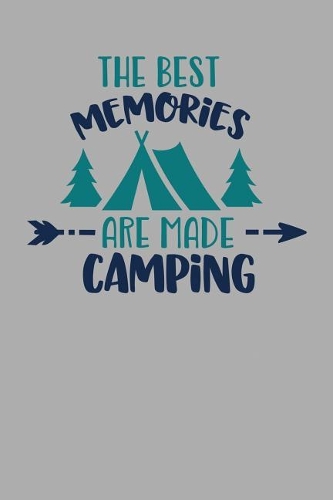 The Best Memories Are Made Camping