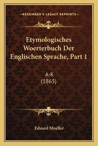 Etymologisches Woerterbuch Der Englischen Sprache, Part 1