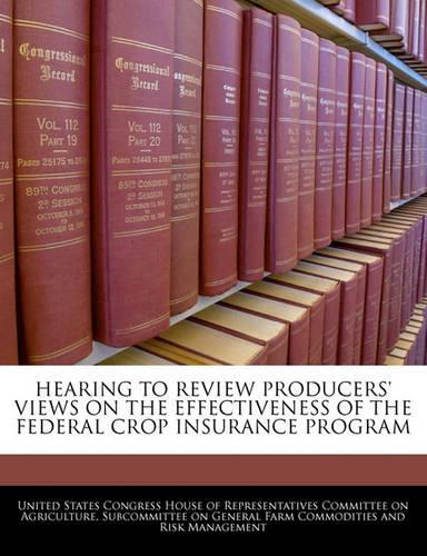 Hearing to Review Producers' Views on the Effectiveness of the Federal Crop Insurance Program