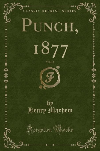 Punch, 1877, Vol. 72 (Classic Reprint)