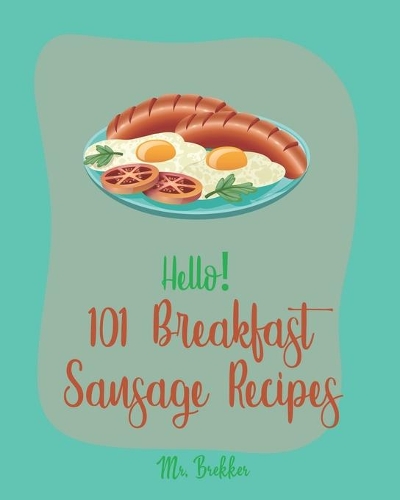 Hello! 101 Breakfast Sausage Recipes