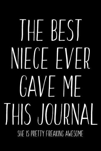 The Best Niece Ever Gave Me This Journal - She Is Pretty Freaking Awesome